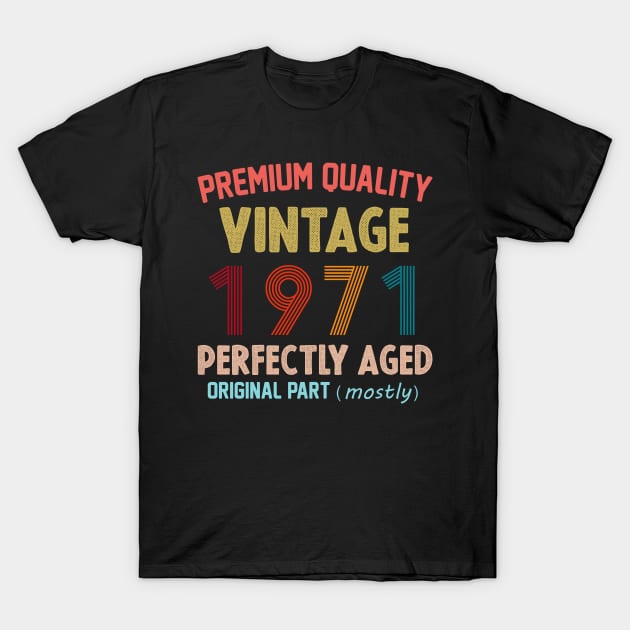 Premium Quality, Vintage 1971 Aged To Perfecttion, Original Part Mostly T-Shirt by cristikosirez